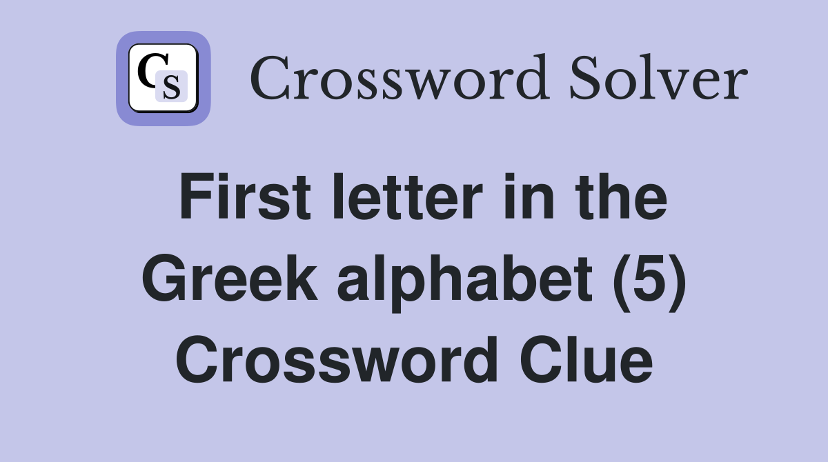 First letter in the Greek alphabet (5) Crossword Clue Answers
